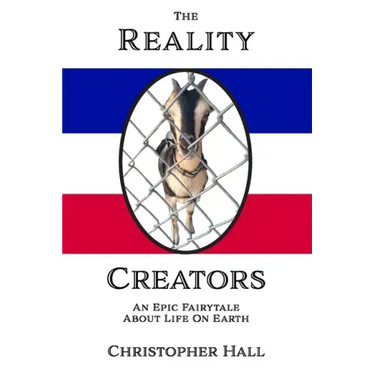 The Reality Creators: An Epic Fairytale About Life On Earth