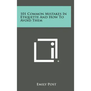 101 Common Mistakes in Etiquette and How to Avoid Them