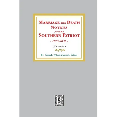 Marriage and Death Notices from the Southern Patriot, 1815-1830. (Volume #1)