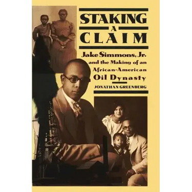 Staking a Claim: Jake Simmons, Jr. and the Making of An African-American Oil Dynasty