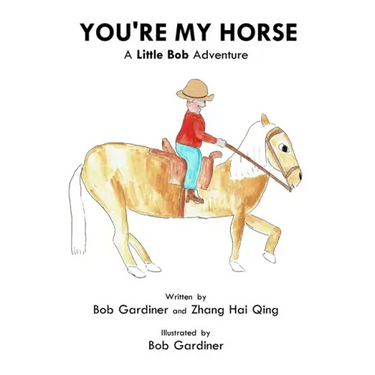 You're My Horse: A Little Bob Adventure