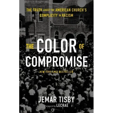 The Color of Compromise: The Truth about the American Church's Complicity in Racism