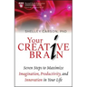 Your Creative Brain: Seven Steps to Maximize Imagination, Productivity, and Innovation in Your Life