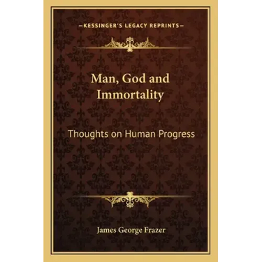 Man, God and Immortality: Thoughts on Human Progress