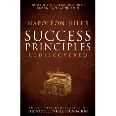 Napoleon Hill's Success Principles Rediscovered