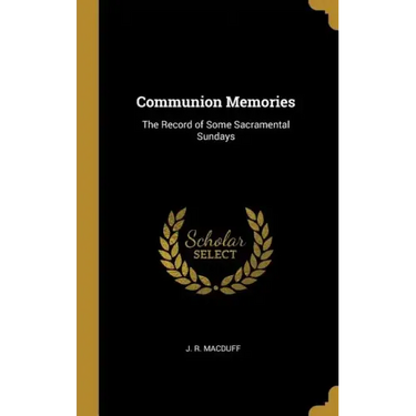 Communion Memories: The Record of Some Sacramental Sundays