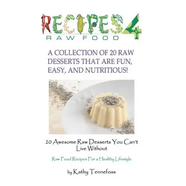 20 Awesome Raw Desserts You Can't Live Without: Raw Food Recipes For A Healthy Lifestyle