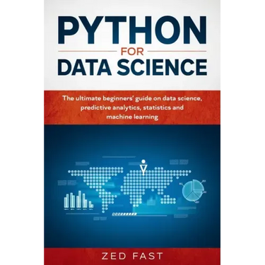 Python for Data Science: The Ultimate Beginners' Guide to Data Science, Predictive Analytics, Statistics, and Machine Learning