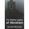 The Unholy Legacy of Abraham