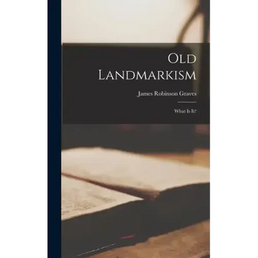 Old Landmarkism: What Is It?