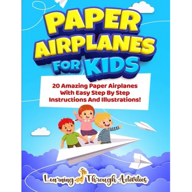 Paper Airplanes For Kids: 20 Amazing Paper Airplanes With Easy Step By Step Instructions And Illustrations!