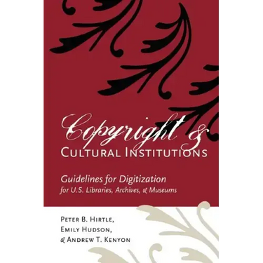 Copyright and Cultural Institutions: Guidelines for Digitization for U.S. Libraries, Archives, and Museums