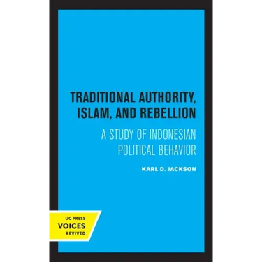Traditional Authority, Islam, and Rebellion: A Study of Indonesian Political Behavior