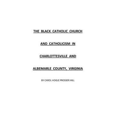 The Black Catholic Church and Catholicism in Charlottesville and Albemarle County, Virginia