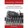 Amazing Airmen: Canadian Flyers in the Second World War