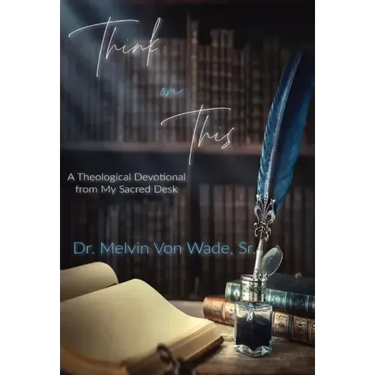 Think on This: A Theological Devotional From My Sacred Desk