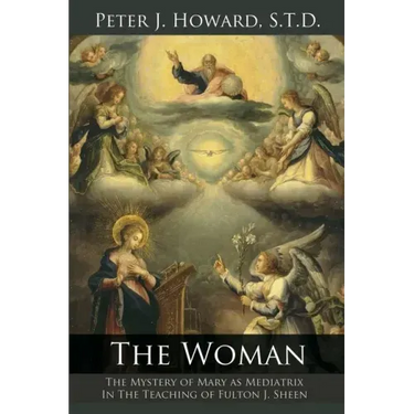 The Woman: The Mystery of Mary as Mediatrix in the Teaching of Fulton J. Sheen