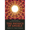The Physics of Angels: Exploring the Realm Where Science and Spirit Meet