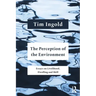 The Perception of the Environment: Essays on Livelihood, Dwelling and Skill