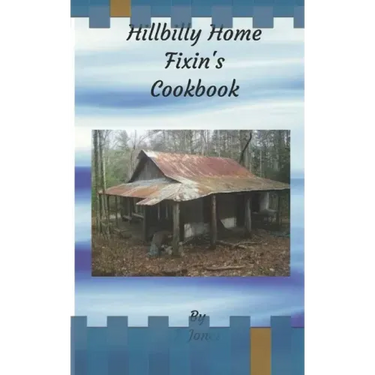 Hillbilly Home Fixin's Cookbook