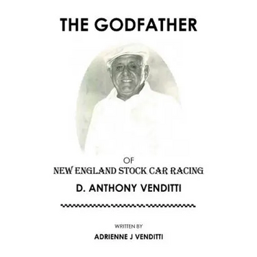 The Godfather of New England Stock Car Racing: D. Anthony Venditti