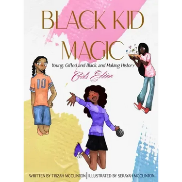 Black Kid Magic: Young, Gifted and Black, and Making History - Girls' Edition