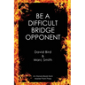 Be a Difficult Bridge Opponent