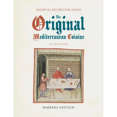 The Original Mediterranean Cuisine: Medieval Recipes for Today, second edition