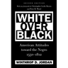 White Over Black: American Attitudes toward the Negro, 1550-1812
