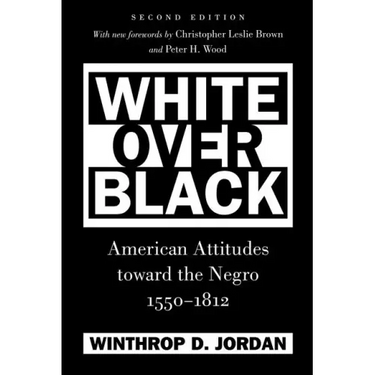 White Over Black: American Attitudes toward the Negro, 1550-1812