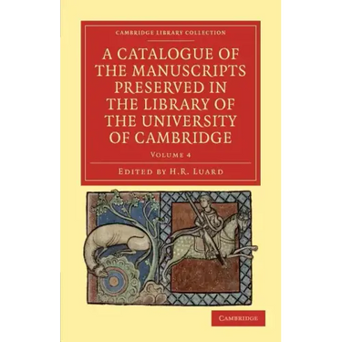 A Catalogue of the Manuscripts Preserved in the Library of the University of Cambridge - Volume 4