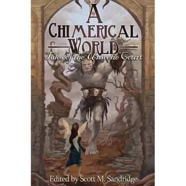 A Chimerical World: Tales of the Unseelie Court