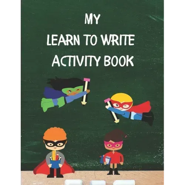 My Learn To Write Activity Book: Learn the Alphabet and Practice Handwriting Skills with Tracing, Coloring, and Plenty of Practice Pages for Developin