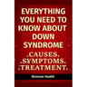 Everything you need to know about Down Syndrome: Causes, Symptoms, Treatment