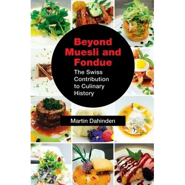 Beyond Muesli and Fondue: The Swiss Contribution to Culinary History
