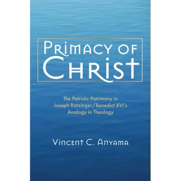 Primacy of Christ: The Patristic Patrimony in Joseph Ratzinger/Benedict XVI's Analogy in Theology