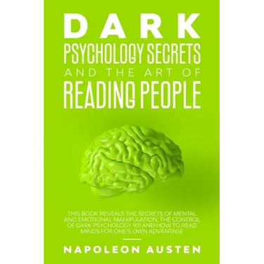 Dark Psychology Secrets and the Art of Reading People: This book Reveals the Secrets of Mental and Emotional Manipulation, Control of Dark Psychology