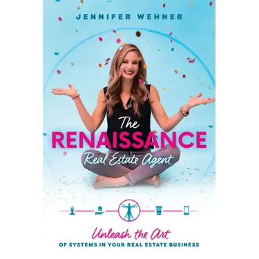 The Renaissance Real Estate Agent: Unleash the Art of Systems in Your Real Estate Business