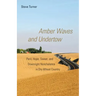 Amber Waves and Undertow: Peril, Hope, Sweat, and Downright Nonchalance in Dry Wheat Country