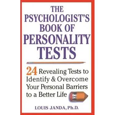 The Psychologist's Book of Personality Tests: 24 Revealing Tests to Identify and Overcome Your Personal Barriers to a Better Life