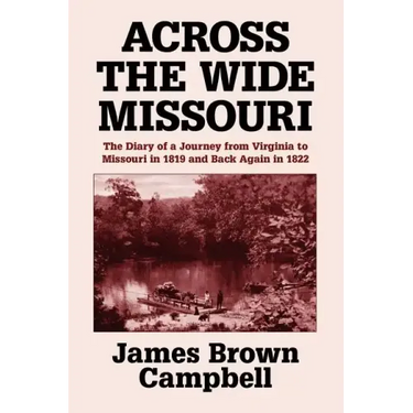 Across the Wide Missouri: The Diary of a Journey from Virginia to Missouri in 1819 and Back Again in 1822