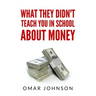 What They Didn't Teach You In School About Money