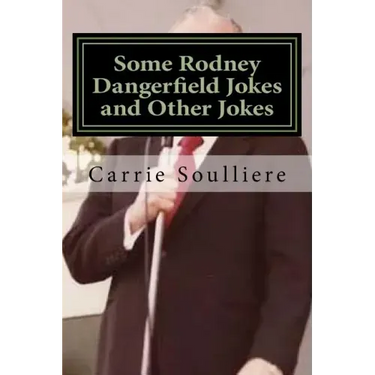 Some Rodney Dangerfield Jokes and Other Jokes