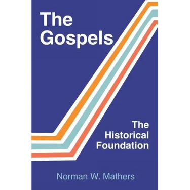 The Gospels The Historical Foundation