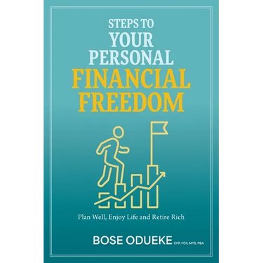 Steps To Your Personal Financial Freedom: Plan Well, Enjoy Life and Retire Rich