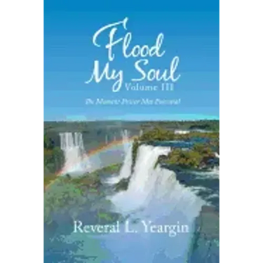 Flood My Soul Volume Iii: The Moment Power Met Potential