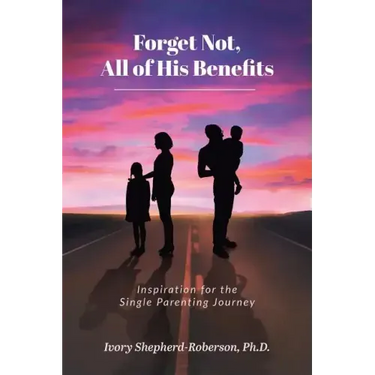 Forget Not, All of His Benefits: Inspiration for the Single Parenting Journey