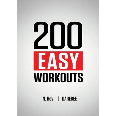 200 Easy Workouts: Easy to Follow Darebee Home Workout Routines To Maintain Your Fitness