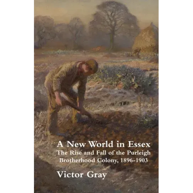 A New World in Essex: The Rise and Fall of the Purleigh Brotherhood Colony, 1896 - 1903