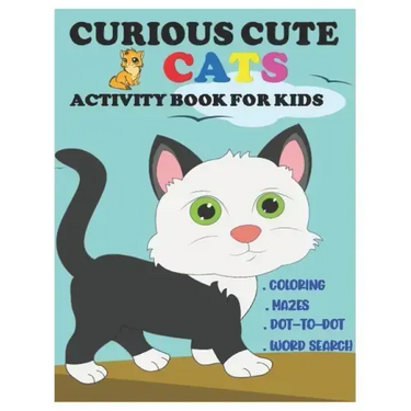 Curious Cute Cats Activity Book for Kids: Amazing Sets of Coloring, Mazes, Dot-To-Dot, and Word Search for Toddlers, Preschoolers and Kindergarteners